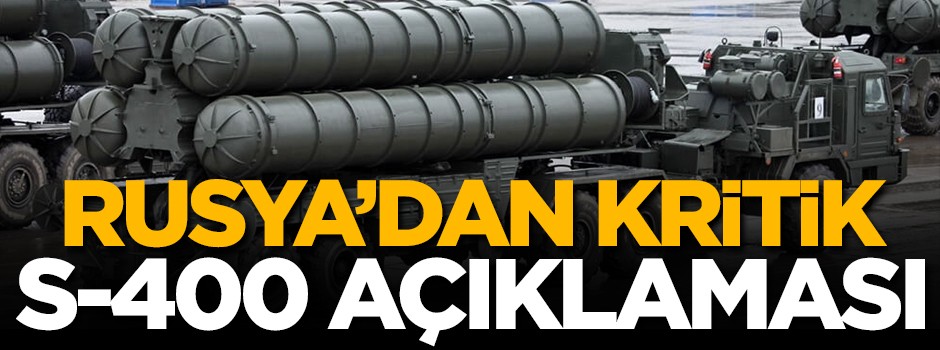 Rusya'dan kritik S-400 açıklaması