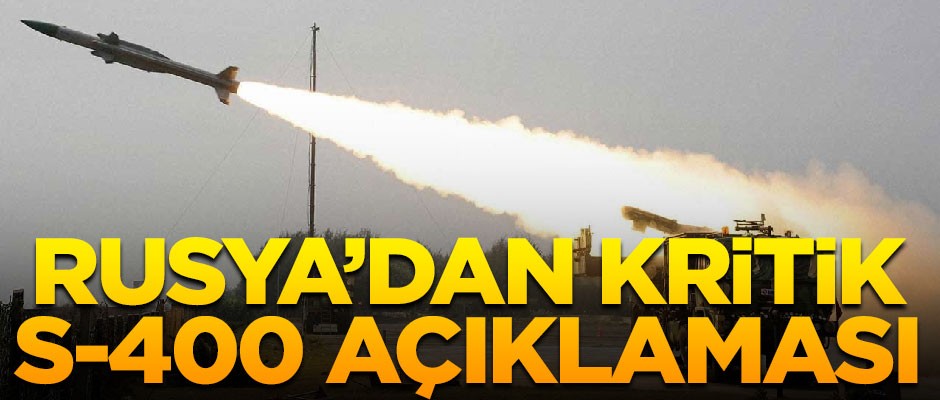 Rusya'dan kritik S-400 açıklaması! "Anlaşma, planlandığı gibi yerine getiriliyor"