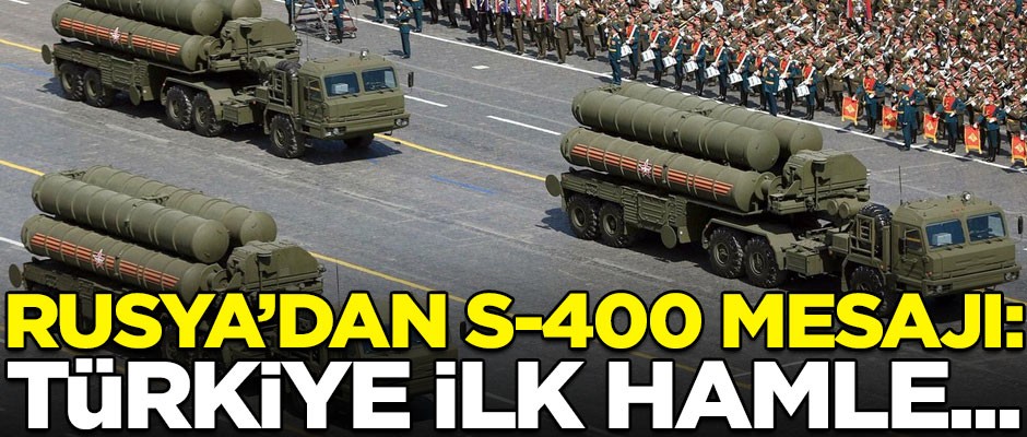 Rusya'dan kritik S-400 açıklaması! "Türkiye ilk hamle, Rus silahları bölgede görülmeye devam edecek"
