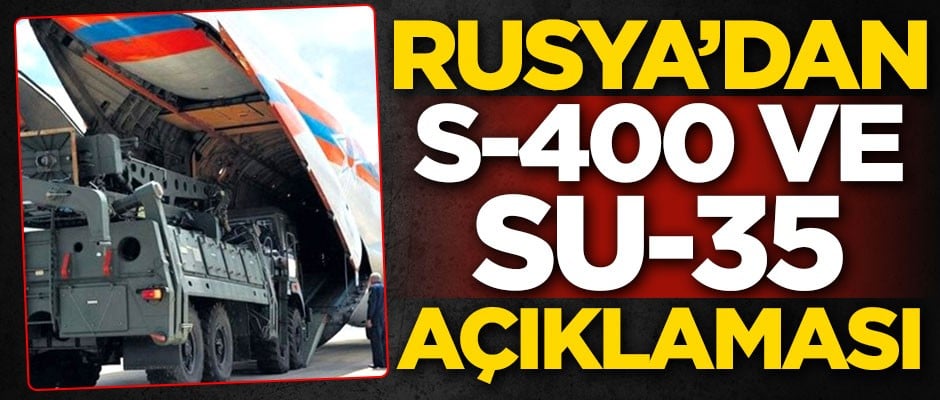Rusya'dan kritik S-400 ve SU-35 açıklaması