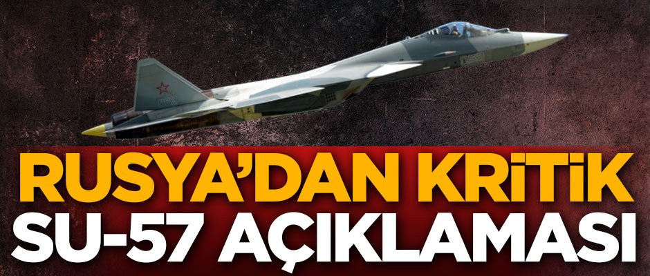 Rusya'dan kritik Su-57 açıklaması