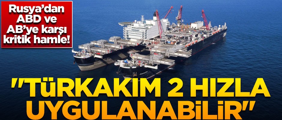 Rusya'dan kritik TürkAkım 2 hamlesi! "TürkAkım 2 hızla uygulanabilir"