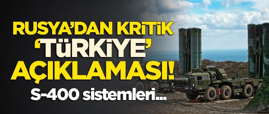 Rusya'dan kritik 'Türkiye' açıklaması: S-400 sevkiyatını...
