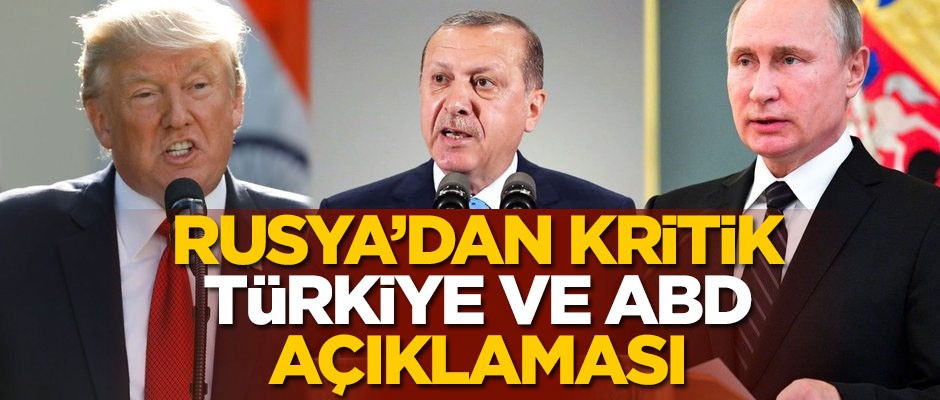Rusya'dan kritik Türkiye ve ABD açıklaması