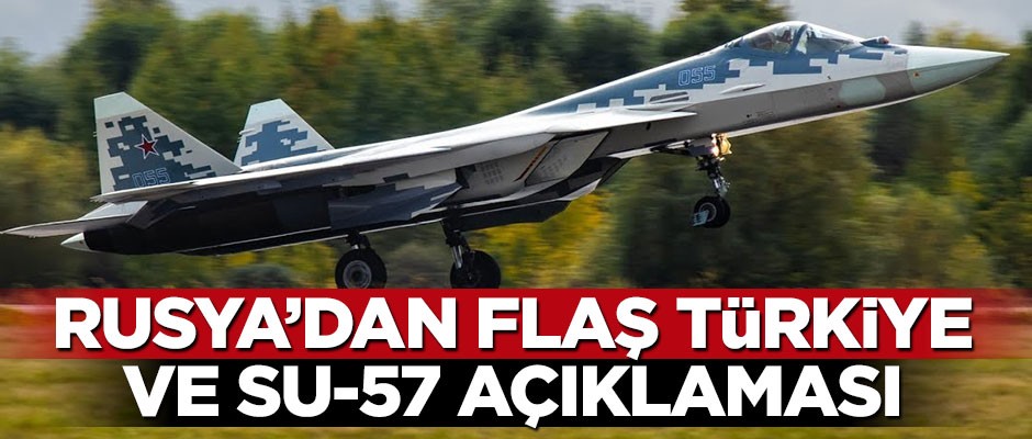 Rusya'dan flaş Türkiye ve Su-57 açıklaması
