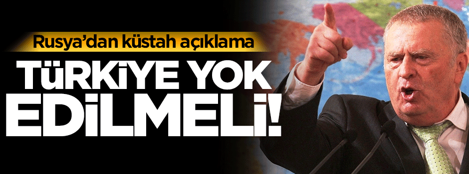 Rusya'dan küstah açıklama: Türkiye yok edilmeli