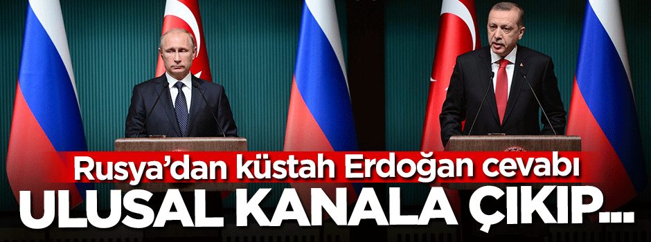 Rusya'dan küstah Erdoğan cevabı!