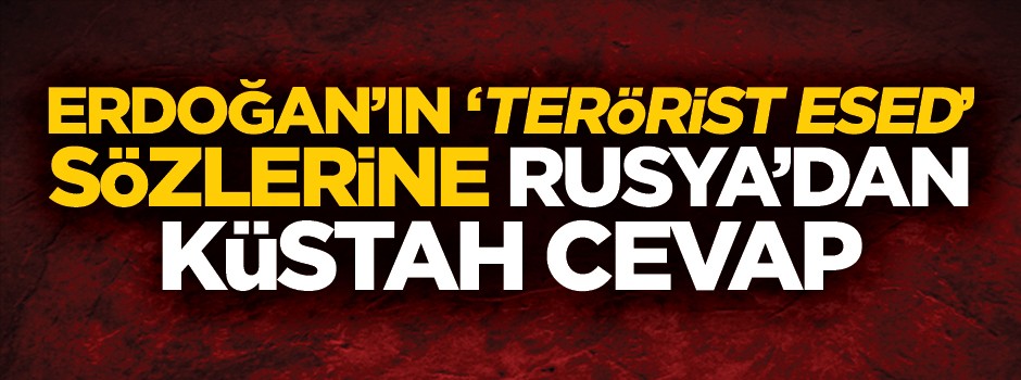 Rusya'dan Erdoğan'a küstah 'terörist Esed' cevabı