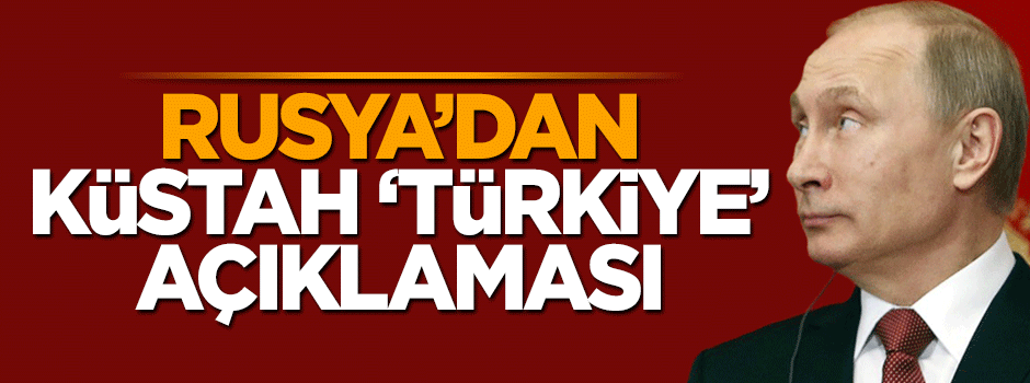 Rusya'dan küstah 'Türkiye' açıklaması