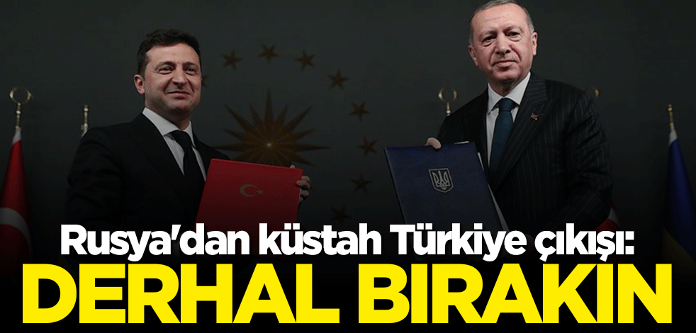 Rusya'dan küstah Türkiye açıklaması: Bunu derhal bırakın
