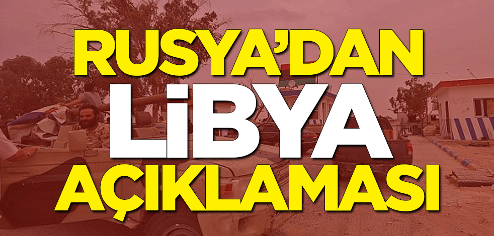 Rusya'dan Libya açıklaması