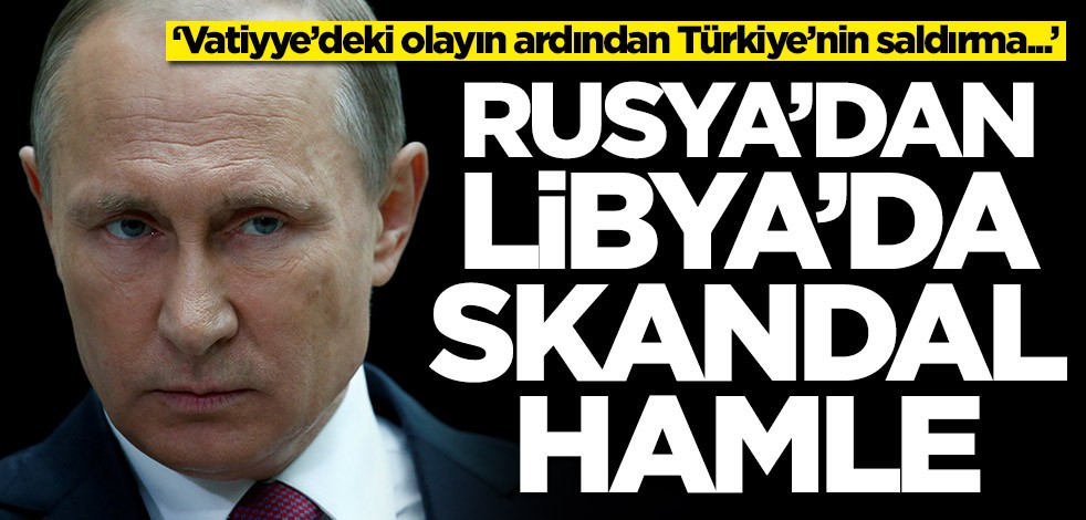 Rusya'dan Libya'da skandal hamle! 'Türkiye'nin saldırı ihtimaline karşı...'