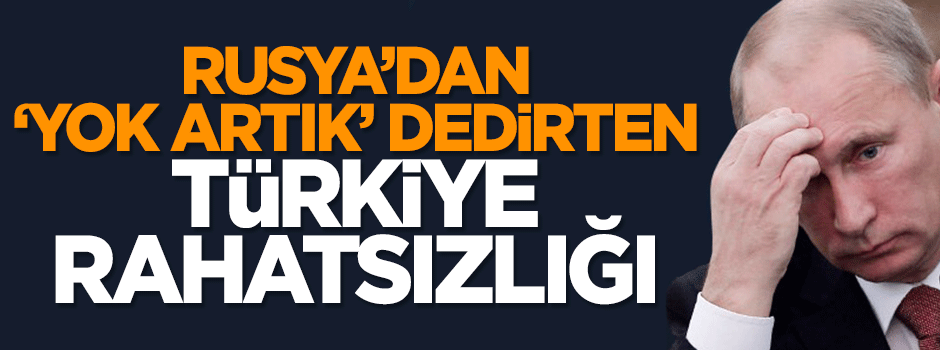 Rusya'dan ‘Made in Turkey' rahatsızlığı