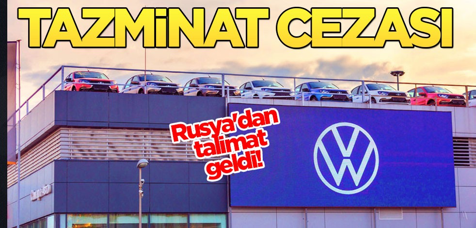 Rusya'dan Alman Volkswagen şirketine soruşturma! 193 milyon dolar tazminat cezası! Mahkeme talimatı
