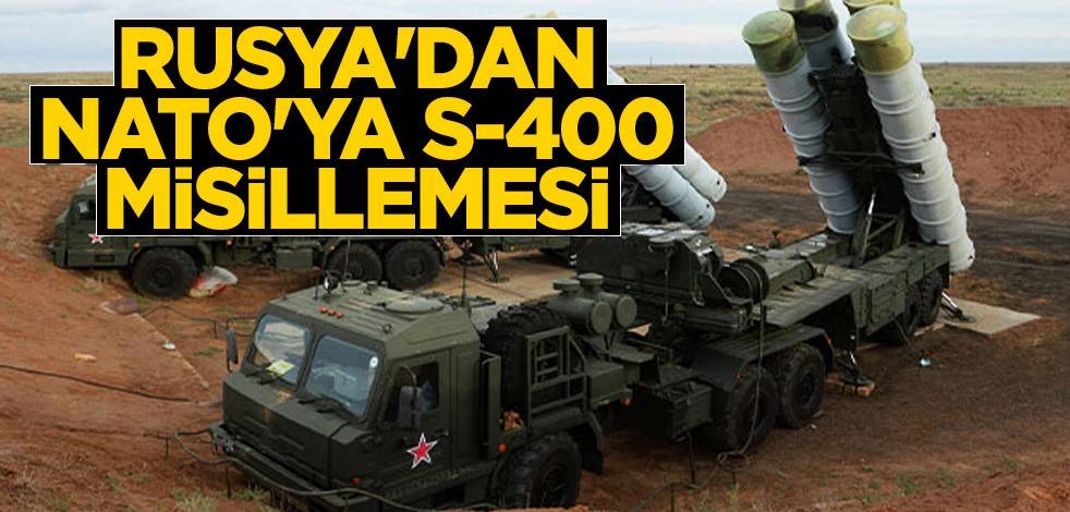 Rusya'dan NATO'ya S-400 misillemesi