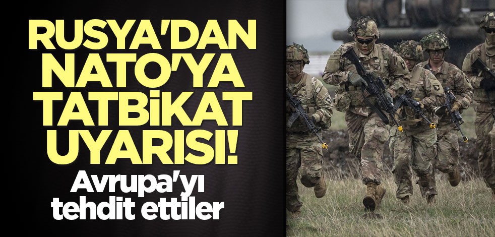 Rusya'dan NATO'ya tatbikat uyarısı! Avrupa'yı tehdit ettiler