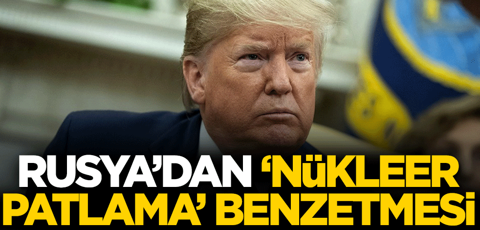 Rusya'dan 'nükleer patlama' benzetmesi