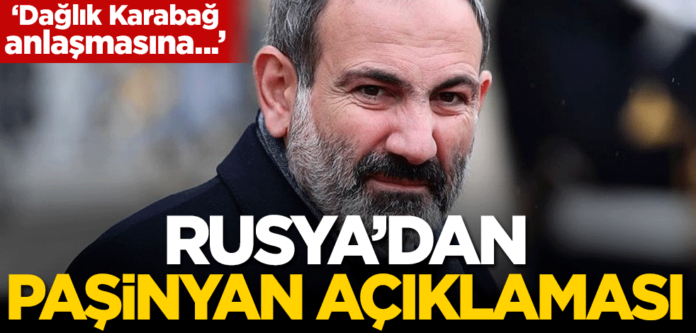 Rusya'dan Paşinyan açıklaması: Dağlık Karabağ anlaşmasına...