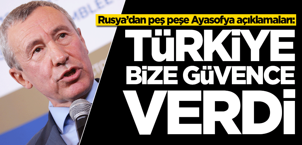 Rusya’dan peş peşe Ayasofya açıklamaları: Türkiye bize güvence verdi