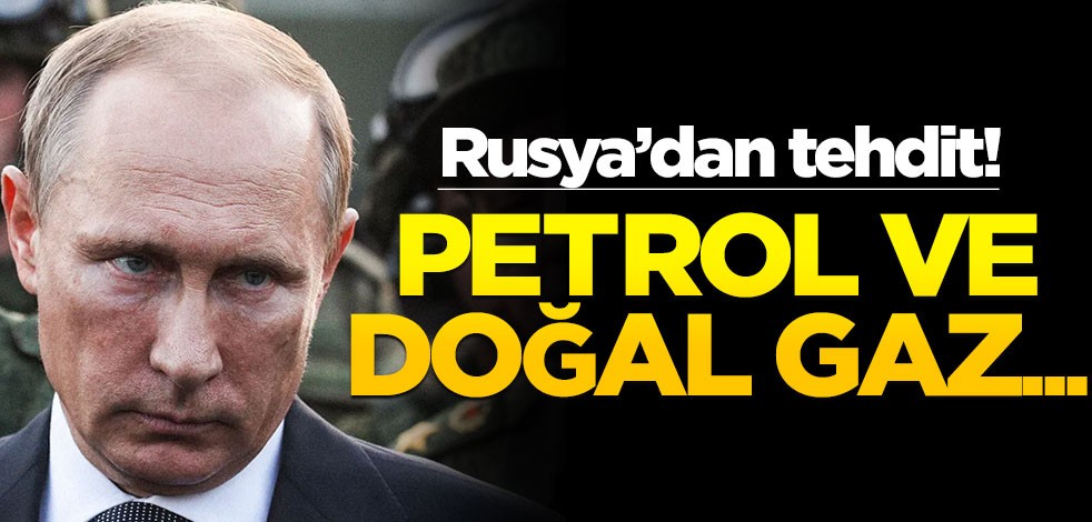 Rusya'dan petrol ve doğal gaz tehdidi