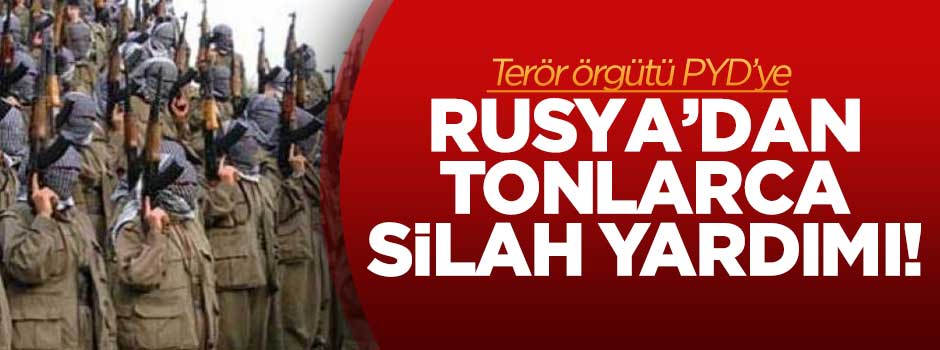 Rusya'dan PYD'ye 5 ton silah yardımı!