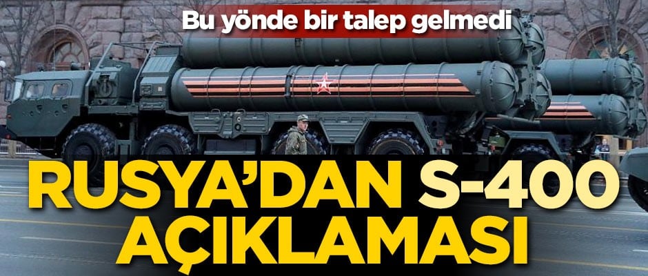 Rusya'dan S-400 açıklaması: Bu yönde bir talep gelmedi