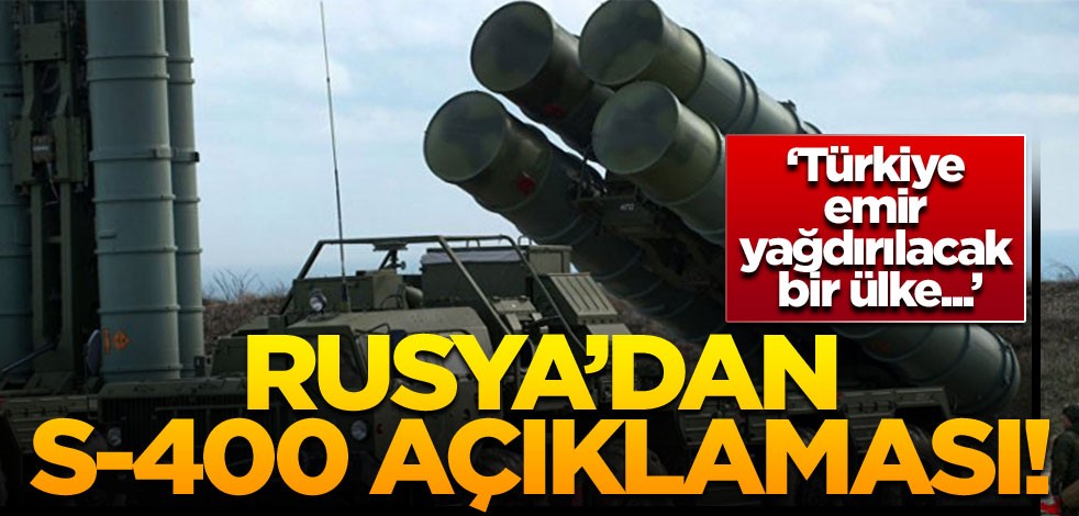 Rusya'dan S-400 açıklaması! Türkiye emir yağdırılacak bir ülke değil