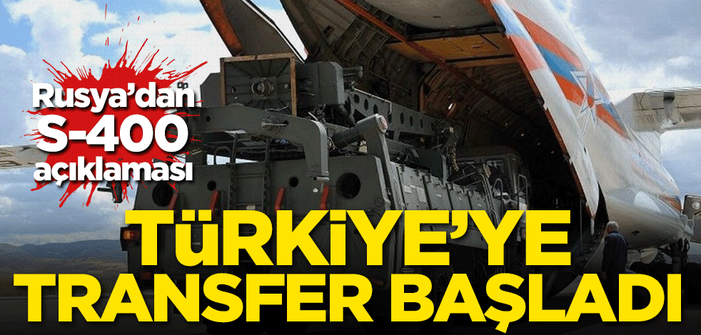 Rusya'dan S-400 açıklaması! Türkiye'ye transfer başladı