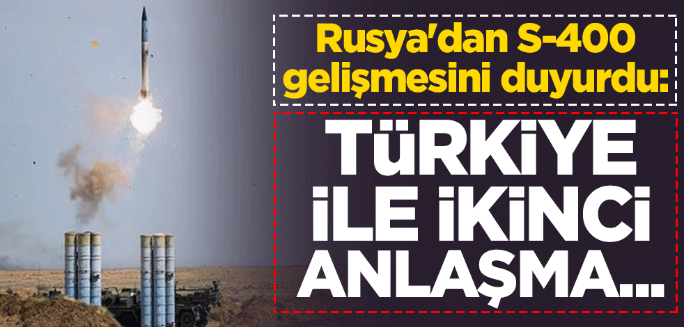 Rusya'dan S-400 gelişmesini duyurdu: Türkiye ile ikinci anlaşma...
