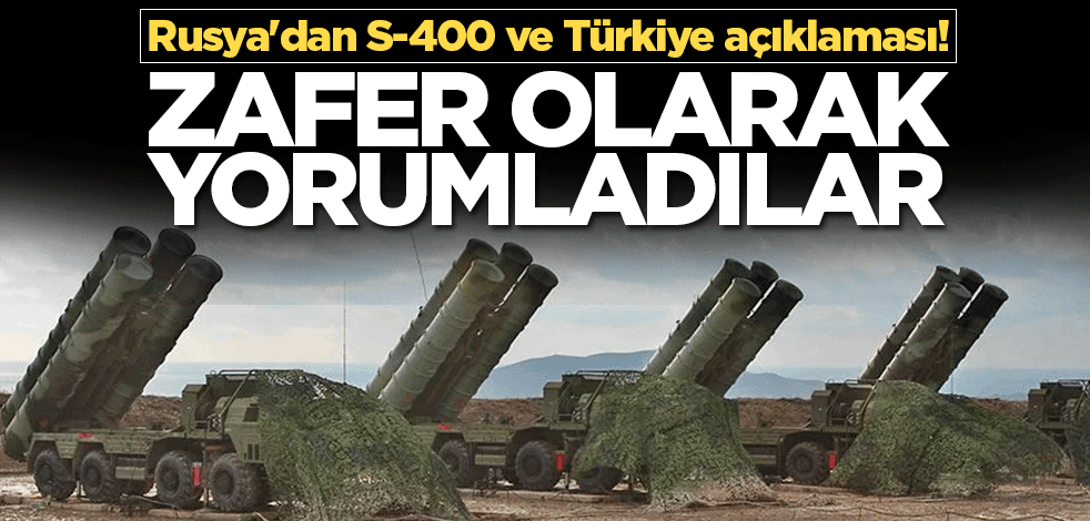 Rusya'dan S-400 ve Türkiye açıklaması! Zafer olarak yorumladılar