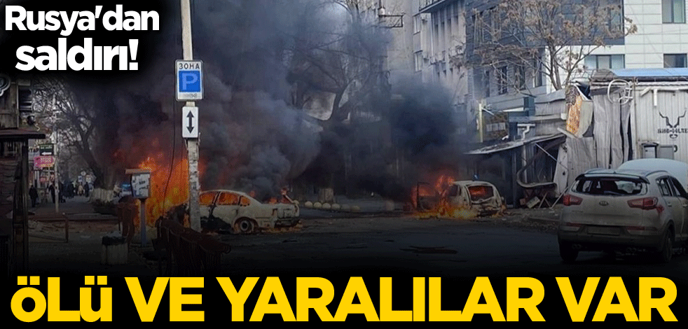 Rusya'dan saldırı! Ölü ve yaralılar var