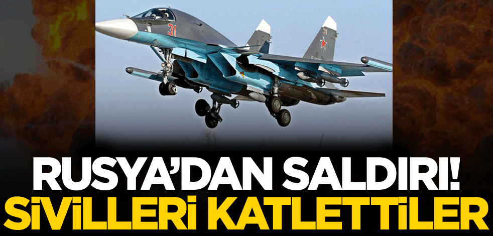 Rusya'dan saldırı! Sivilleri katlettiler