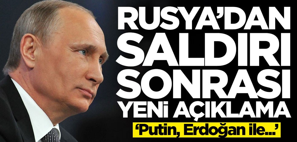 Rusya'dan saldırı sonrası yeni açıklama! 'Putin, Erdoğan ile...'