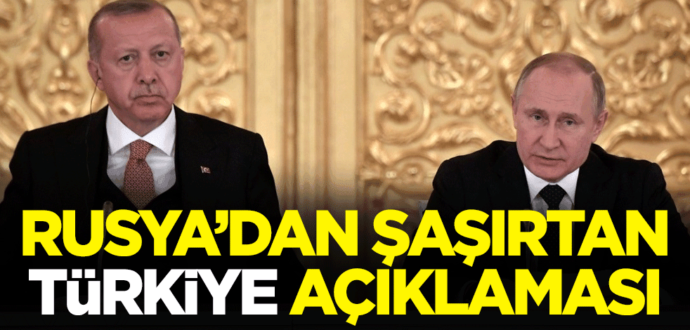 Rusya'dan şaşırtan Türkiye açıklaması