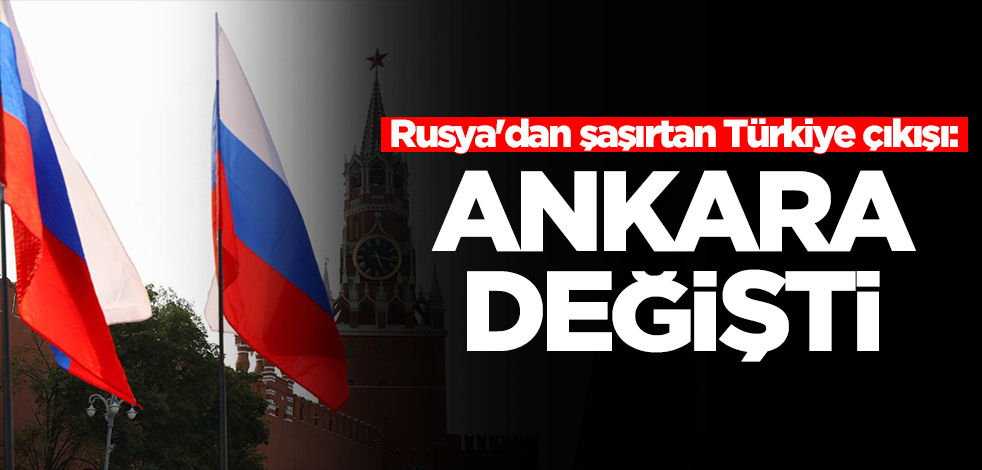Rusya'dan şaşırtan Türkiye çıkışı: Ankara değişti