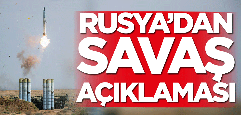 Rusya'dan savaş açıklaması