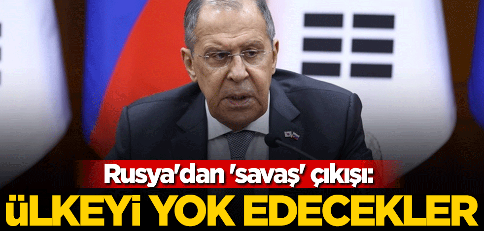 Rusya'dan 'savaş' çıkışı: Ülkeyi yok edecekler