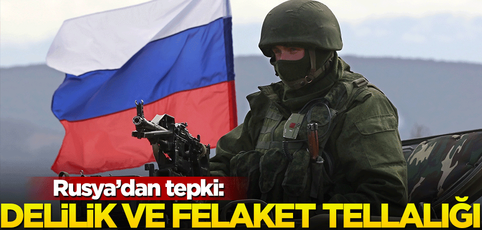 Rusya'dan sert tepki: Delilik ve felaket tellallığı!