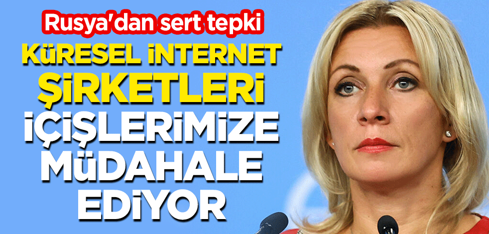 Rusya'dan sert tepki: Küresel internet şirketleri içişlerimize müdahale ediyor