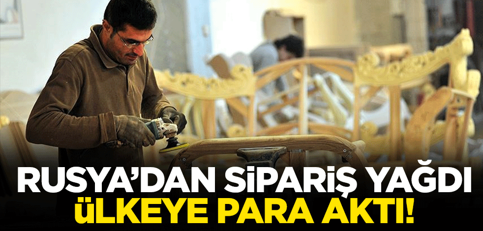 Rusya’dan sipariş yağdı, ülkeye para aktı