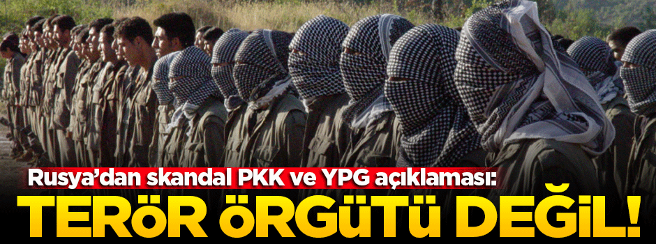 Rusya'dan skandal açıklama: PKK terör örgütü değil