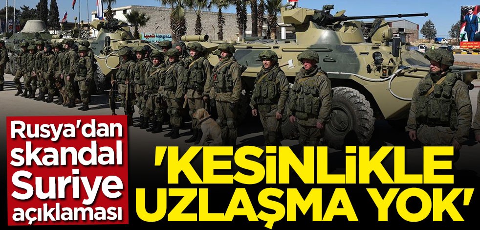 Rusya'dan skandal açıklama: Uzlaşma yok