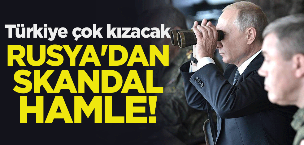 Rusya'dan skandal hamle! Türkiye çok kızacak