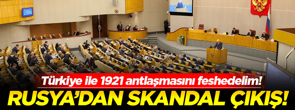 Rusya'dan skandal teklif: Türkiye ile 1921 antlaşmasını feshedelim!