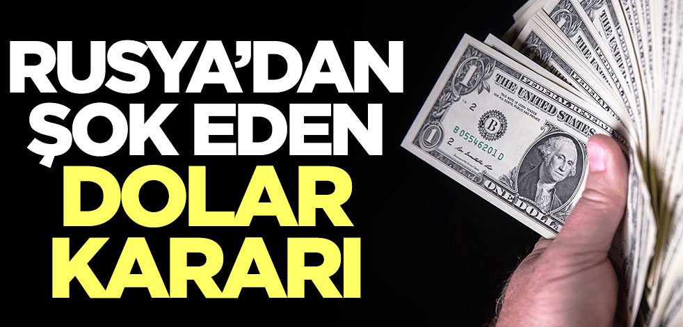 Rusya'dan şok eden dolar kararı