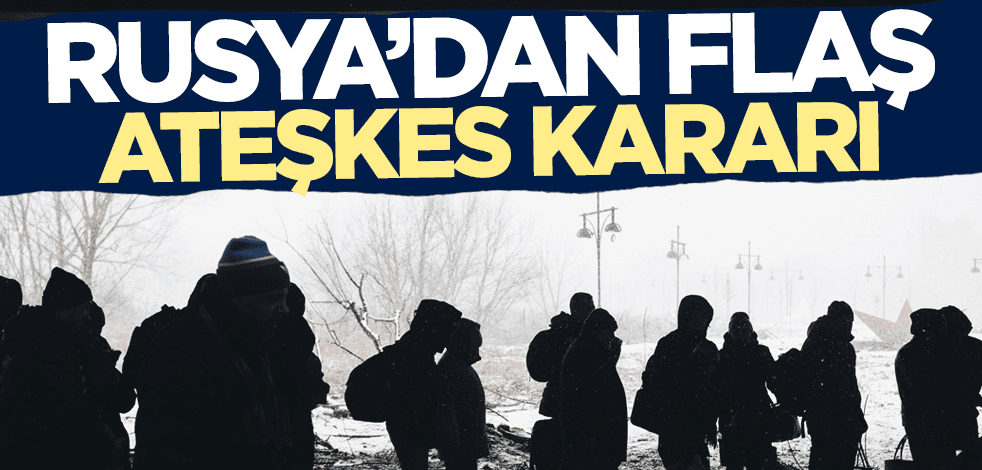 Rusya'dan son dakika 'ateşkes' kararı!