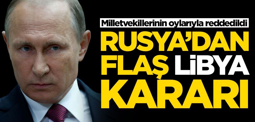 Rusya'dan son dakika Libya kararı