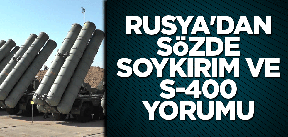 Rusya'dan sözde soykırım ve S-400 yorumu