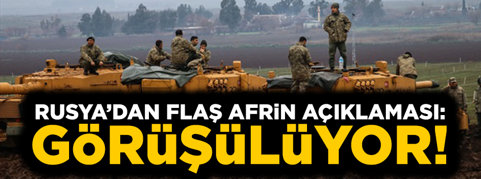 Rusya’dan Afrin açıklaması: Çatışmasızlık bölgesi görüşülüyor