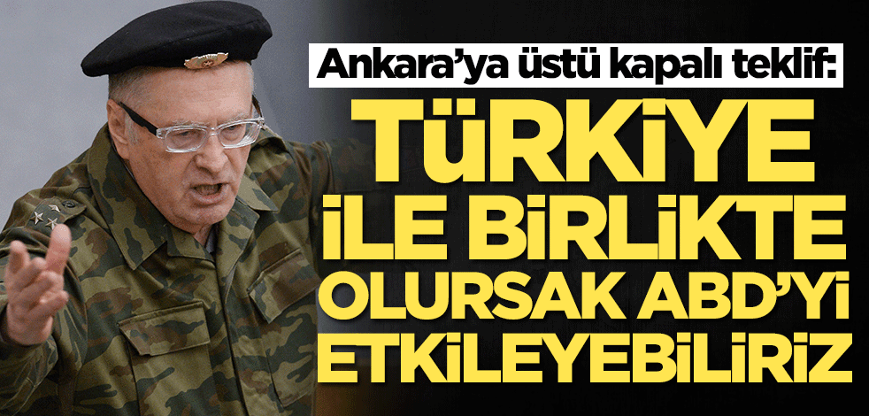 Rusya'dan sürpriz çıkış: Türkiye ile birlikte olursak ABD'yi etkileyebiliriz